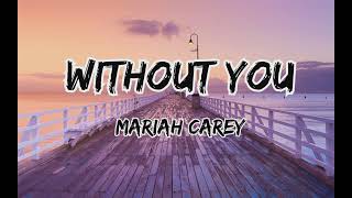 Without You  Mariah Carey  lyrics [upl. by Brina]