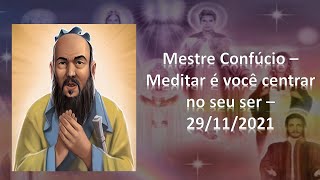 36  Mestre Confúcio  Meditar é você centrar no seu ser  29112021 [upl. by Oirasec860]