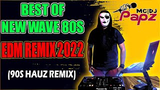 BEST OF NEW WAVE 80S  EDM REMIX  90S HAUZ MIX  DJPAPASOY REMIX [upl. by Vasti368]