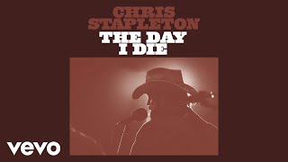 Chris Stapleton  The Day I Die Official Audio [upl. by Iznil]