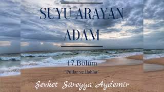 SUYU ARAYAN ADAM  ŞEVKET SÜREYYA AYDEMİR  17BÖLÜM  SESLİ KİTAP [upl. by Eehc]