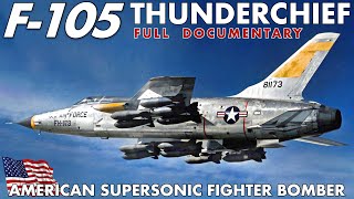 F105 Thunderchief  Thunder In The Skies  The Supersonic Flying Munition Depot  Full Documentary [upl. by Marelda]