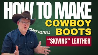 How To Make Cowboy Boots Skiving Leather 101 [upl. by Si177]