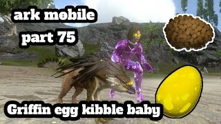 ark mobile Griffin egg kibble baby part 75 [upl. by Adis]