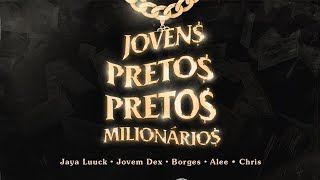 JayA Luuck amp Jovem dex amp Borges amp Alee amp Chris  Jovens Pretos Milionários [upl. by Revart]