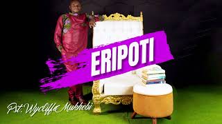 Eripoti By Pst Wycliffe Mukhebi official Audio [upl. by Rosenberg124]