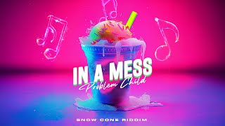 In A Mess  Problem Child Snow Cone Riddim [upl. by Lennard]