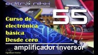 curso de electrónica básica desde cero  Basic electronics course  55 amplificador inversor [upl. by Danforth646]