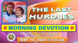 quot THE LAST HURDLES quot MORNING PRAYER DEVOTION  MAY 16 2024 [upl. by Audrye]