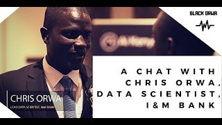 A Chat with Chris Orwa The Lead Data Scientist IampM Bank Kenya [upl. by Alyekahs974]