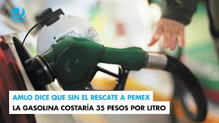 AMLO dice que sin el rescate a Pemex la gasolina costaría 35 pesos por litro [upl. by Tillfourd]