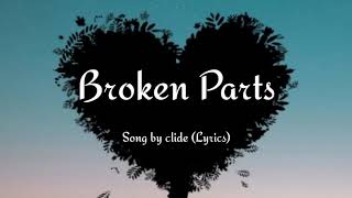 Broken Parts  Song by clide Lyrics [upl. by Lenette382]