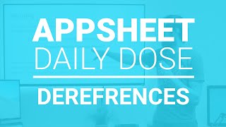 Dereferences  AppSheet Daily Dose [upl. by Ardra]