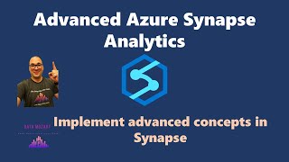 Advanced Azure Synapse Analytics  Implement Advanced Concepts in Synapse [upl. by Zap]