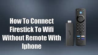 How To Connect Firestick To WiFi Without Remote With iPhone [upl. by Denton820]