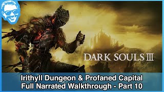 Irithyll Dungeon amp Profaned Capital  Full Narrated Walkthrough Part 10  Dark Souls III 4k [upl. by Ennaimaj]