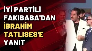 İYİ Partili Fakıbabadan İbrahim Tatlısese yanıt [upl. by Kelsy996]