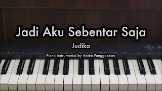 Jadi Aku Sebentar Saja  Judika  Piano Karaoke by Andre Panggabean [upl. by Kin51]