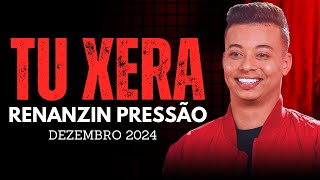 TU XERA RENANZIN PRESSÃO DEZEMBRO 2024 [upl. by Vinni]