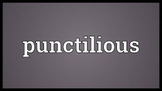 Punctilious Meaning [upl. by Bolger949]