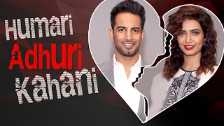 KARISHMA TANNA amp UPEN PATEL  Break Up Story Hamari Adhuri Kahani [upl. by Kenay]