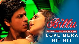 Billu  Behind The Scenes of Song Love Mera Hit Hit  Deepika Padukone amp Shah Rukh Khan [upl. by Airad833]