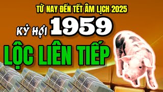 Tử Vi Từ Nay Đến Tết Âm Lịch 2025 Thấy Kỷ Hợi 1959 Đón Cơ Hội Phát Tài Liên Tiếp Không Thể Bỏ Lỡ [upl. by Quincey972]