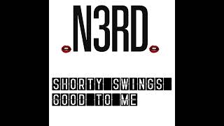 N3RD  SHORTY SWINGS GOOD TO ME [upl. by Ahsimat220]