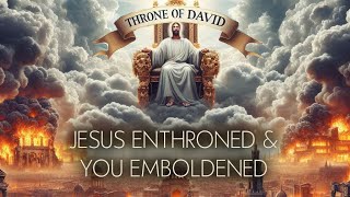 Jesus Enthroned amp You Emboldened [upl. by Orelu620]