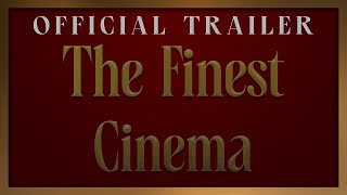 The Finest Cinema  Official Trailer [upl. by Still]