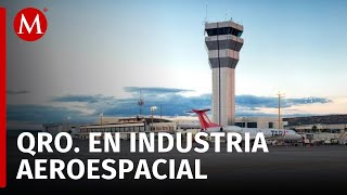 Querétaro tendrá el primer puerto aeroespacial de México [upl. by Wake]