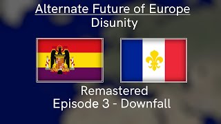 Alternate Future of Europe Disunity  Remastered  Episode 3  Downfall [upl. by Fonzie]