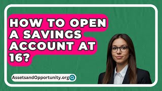 How To Open A Savings Account At 16  AssetsandOpportunityorg [upl. by Andri967]