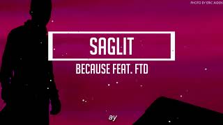 🎶 Because  Saglit ft FTD LYRICS 🎶 [upl. by Rodgiva]