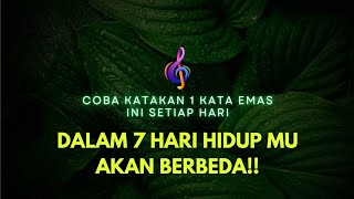 COBA KATAKAN 1 KATA EMAS INI HIDUP MU BERBEDA DALAM 7 HARI [upl. by Gollin]