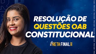 RETA FINAL PARA OAB Direito Constitucional  Resolução de Questões [upl. by Sissel]