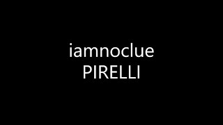 iamnoclue  PIRELLI Lyrics [upl. by Allenrad]