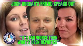 Exclusive Josh Duggars Friend Reveals SHOCKING DETAILS about Joshs Infidelity Marriage amp Crmes [upl. by Llertnor208]