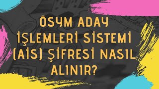 ÖSYM AİS ŞİFRESİ NASIL ALINIR [upl. by Newhall]