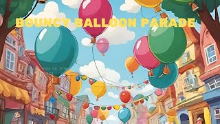 Bouncy Balloon Parade [upl. by Imhskal423]