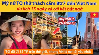 Mỹ nữ Trung Quốc thử thách cầm 8tr7 đến Việt Nam du lịch 15 ngày và cái kết bất ngờ [upl. by Ysak876]