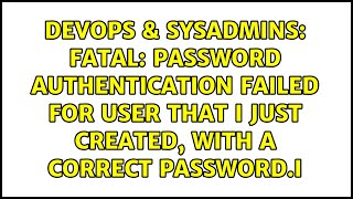 FATAL password authentication failed for user that I just created with a correct passwordI [upl. by Ebeohp]