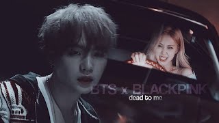 FMV BTS x BLACKPINK  dead to me [upl. by Shulins]