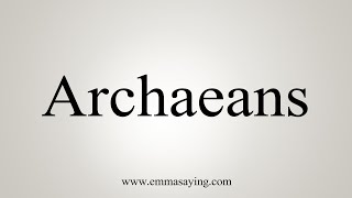 How To Say Archaeans [upl. by Panthea]