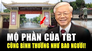 Gấp Rút Chuẩn Bị Mộ Phần TBT Nguyễn Phú Trọng Ở Nghĩa Trang Mai DịchCũng BÌNH THƯỜNG NHƯ BAO NGƯỜI [upl. by Oremoh]