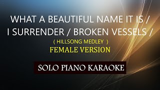 WHAT A BEAUTIFUL NAME IT IS  I SURRENDER  BROKEN VESSELS   HILLSONG MEDLEY  FEMALE VERSION [upl. by Emmi746]