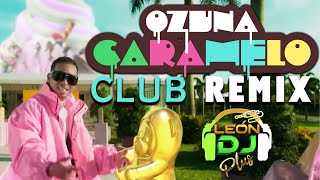 OZUNA CARAMELO  CLUB REMIX  LEONDJPLUS [upl. by Aillicirp]