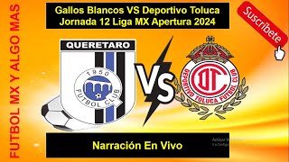 Gallos Blancos VS Deportivo Toluca Jornada 12 Liga MX Apertura 2024 Narración En Vivo [upl. by Rue]