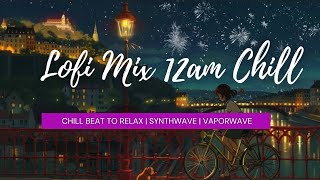 12AM Chill Session  Lofi Mix  Chill Beats to Relax Synthwave  Vaporwave synthwave chillmix [upl. by Stilla953]