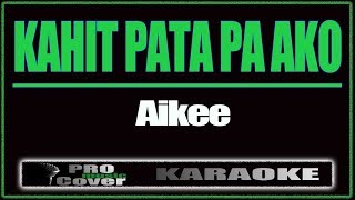 Kahit Pata Pa Ako  AIKEE KARAOKE [upl. by Mosley825]